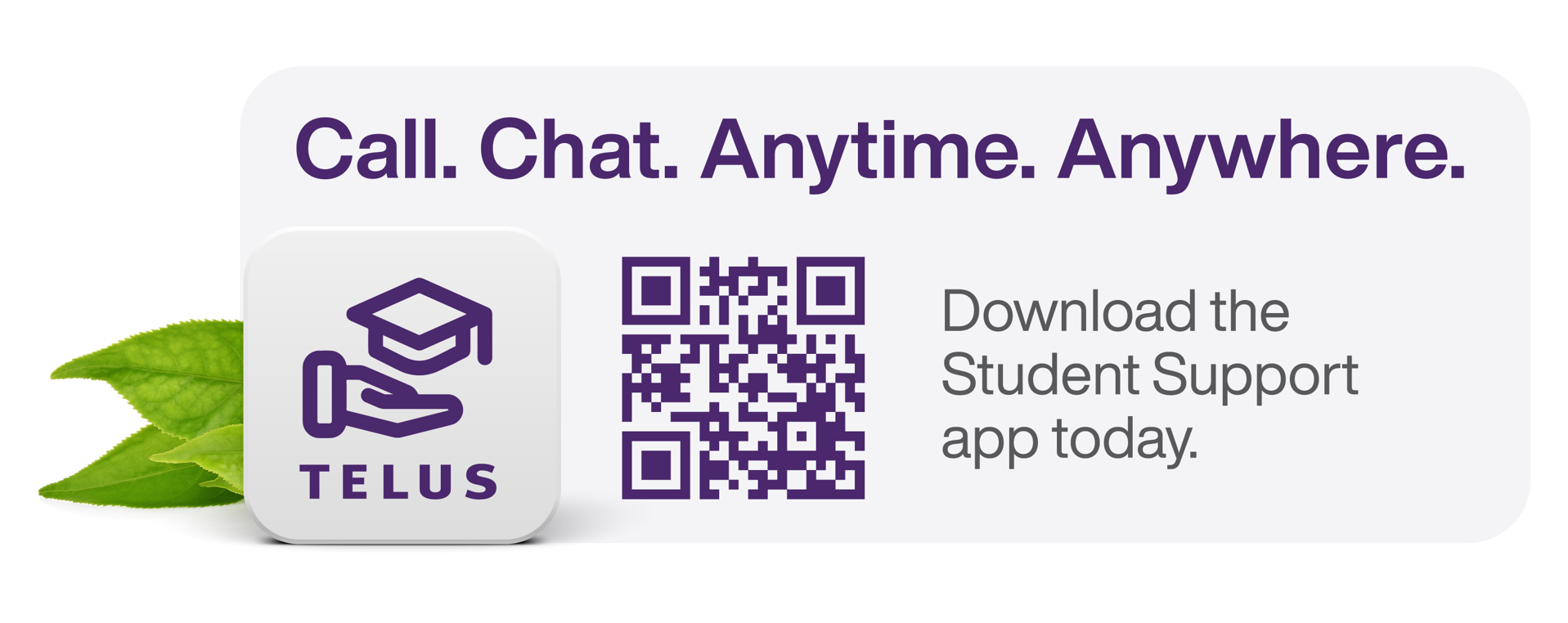 Call. Chat. Anytime. Anywhere. Download the Student Support app today. QR code
